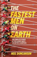 The Fastest Men on Earth : The Inside Stories of the Olympic Men's 100m Champions Paperback