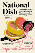 NATIONAL DISH : AROUND THE WORLD IN SEARCH OF FOOD, HISTORY AND THE MEANING OF HOME Paperback