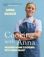 COOKING WITH ANNA : MODERN HOME COOKING WITH IRISH HEART HC