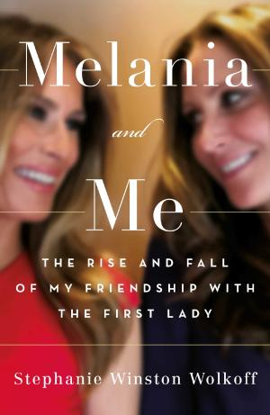 MELANIA AND ME :THE RISE AND FALL OF MY FRIENDSHIP WITH THE FIRST LADY