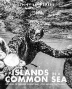 ISLANDS IN A COMMON SEA : STORIES OF FARMING, FISHING, AND FOOD AROUND THE WORLD HC