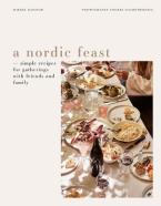 A NORDIC FEAST : SIMPLE RECIPES FOR GATHERINGS WITH FRIENDS AND FAMILY HC