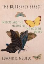 BUTTERFLY EFFECT : INSECTS AND THE MAKING OF THE MODERN WORLD