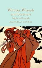 WITCHES, WIZARDS AND SORCERERS: MYTHS AND LEGENDS