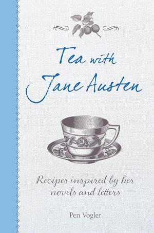 TEA WITH JANE AUSTEN :RECIPES INSPIRED BY HER NOVELS AND LETTERS