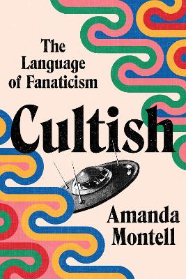 CULTISH : THE LANGUAGE OF FANATICISM HC