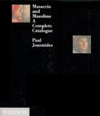 MASACCIO AND MASOLINO: A COMPLETE CATALOGUE HC