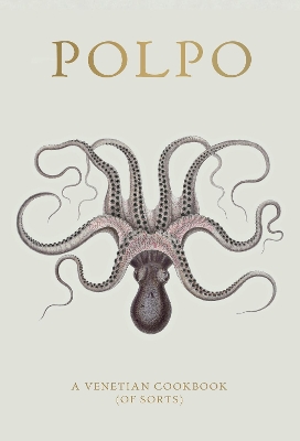 POLPO : A VENETIAN COOKBOOK (OF SORTS) HC