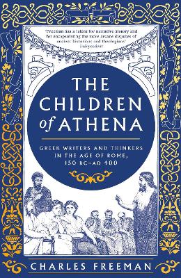 THE CHILDREN OF ATHENA :GREEK WRITERS AND THINKERS IN THE AGE OF ROME HC