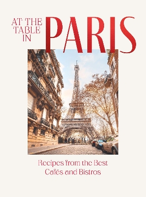 AT THE TABLE IN PARIS : RECIPES FROM THE BEST CAFES AND BISTROS HC