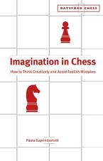 Imagination in Chess : How to Think Creatively and Avoid Foolish Mistakes