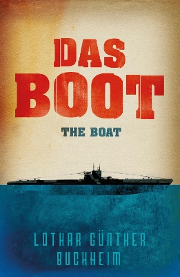 DAS BOOT :THE EPIC SECOND WORLD WAR NOVEL