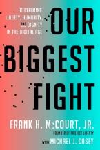 OUR BIGGEST FIGHT :RECLAIMING LIBERTY ,HUMANITY AND DIGNITY IN THE DIGITAL AGE