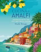 CUCINA DI AMALFI : SUN-DRENCHED RECIPES FROM SOUTHERN ITALY'S MOST MAGICAL COASTLINE HC