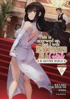 THIS IS SCREWED UP, BUT I WAS REINCARNATED AS A GIRL IN ANOTHER WORLD! (MANGA) VOL. 6 : 6