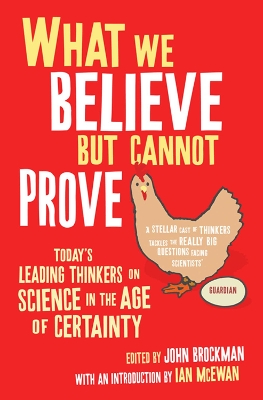 WHAT WE BELIEVE BUT CANNOT PROVE :TODAY'S LEADING THINKERS ONSCIENCE Paperback