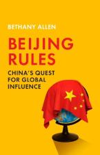 Beijing Rules : China's Quest for Global Influence Paperback