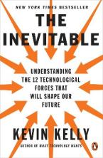 The Inevitable : Understanding the 12 Technological Forces That Will Shape Our Future