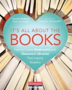 It's All About the Books: How to Create Bookrooms and Classroom Libraries That Inspire Readers by Mu