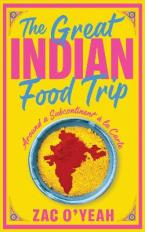 THE GREAT INDIAN FOOD TRIP : AROUND A SUBCONTINENT A LA CARTE HC