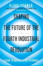 Shaping the Future of the Fourth Industrial Revolution : A guide to building a better world