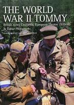 THE WORLD WAR II TOMMY : BRITISH ARMY UNIFORMS EUROPEAN THEATRE 1939-45 Paperback