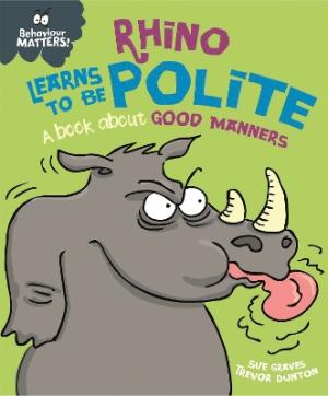 Behaviour Matters: Rhino Learns to be Polite - A book about good manners