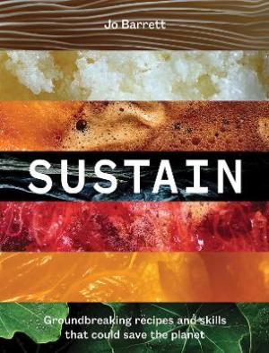 SUSTAIN : GROUNDBREAKING RECIPES AND SKILLS THAT COULD SAVE THE PLANET HC