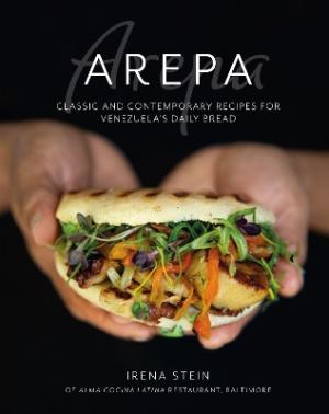 AREPA : CLASSIC & CONTEMPORARY RECIPES FOR VENEZUELA'S DAILY BREAD HC