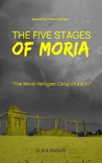 The Five Stages of Moria : The Worst Refugee Camp on Earth Paperback