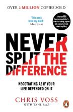 Never Split the Difference : Negotiating as if Your Life Depended on It