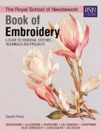 THE ROYAL SCHOOL OF NEEDLE WORK BOOK OF EMBROIDERΥ : A GUIDE TO ESSENTIAL STITCHES , TECHNIQUES AND PROJECTS