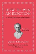 HOW TO WIN AN ELECTION : AN ANCIENT GUIDE FOR MODERN POLITICIANS HC