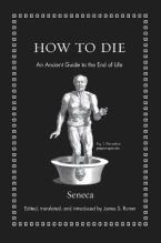 HOW TO DIE : AN ANCIENT GUIDE TO THE END OF LIFE HC