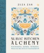 SLAVIC KITCHEN ALCHEMY : NOURISHING HERBAL REMEDIES, MAGICAL RECIPES & FOLK WISDOM HC