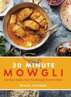 30 MINUTE MOWGLI : FAST EASY INDIAN FROM THE MOWGLI HOME KITCHEN HC