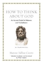 HOW TO THINK ABOUT GOD : AN ANCIENT GUIDE FOR BELIEVERS AND NONBELIEVERS HC