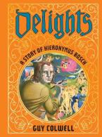 Delights: A Story of Hieronymus Bosch