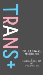 TRANS+:LOVE,SEX , ROMANCE AND BEING YOU!