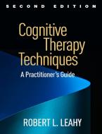 Cognitive Therapy Techniques, Second Edition : A Practitioner's Guide