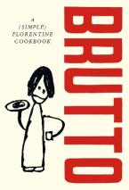 BRUTTO : A (SIMPLE) FLORENTINE COOKBOOK HC