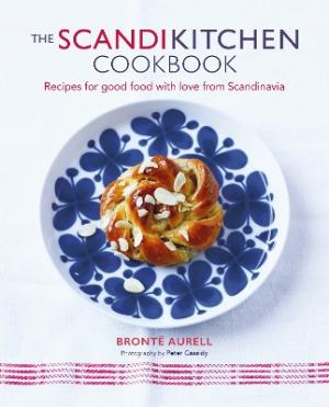 THE SCANDIKITCHEN COOKBOOK : RECIPES FOR GOOD FOOD WITH LOVE FROM SCANDINAVIA HC