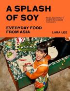 A SPLASH OF SOY : EVERYDAY FOOD FROM ASIA HC