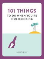 101 THINGS TO DO WHEN YOU'RE NOT DRINKING  Paperback