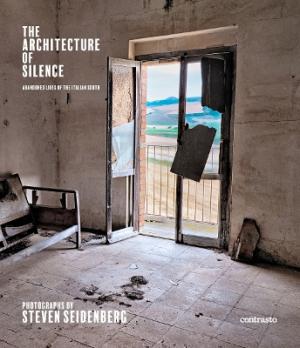 ARCHITECTURE OF SILENCE (SIGNED EDITION): ABANDONED LIVES OF THE ITALIAN SOUTH HC