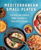 MEDITERRANEAN SMALL PLATES : PLATTERS AND SPREADS FROM THE WORLD'S HEALTHIEST CUISINE Paperback