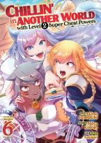 CHILLIN' IN ANOTHER WORLD WITH LEVEL 2 SUPER CHEAT POWERS (MANGA) VOL. 6 : 6