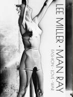 LEE MILLER. MAN RAY: FASHION - LOVE - WAR HC