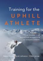 TRAINING FOR THE UPHILL ATHLETE : A MANUAL FOR MOUNTAIN RUNNERS AND SKI MOUNTAINEERS