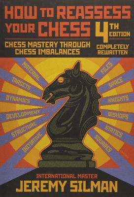 How to Reassess Your Chess : Chess Mastery Through Imbalances